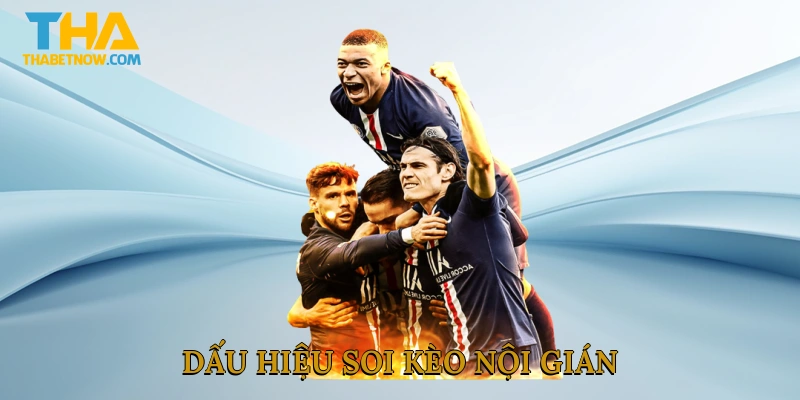 Dấu hiệu soi kèo nội gián