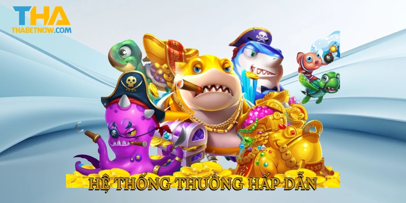 Hệ thống thưởng hấp dẫn