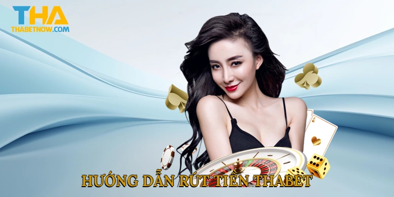 Hướng dẫn rút tiền THABET