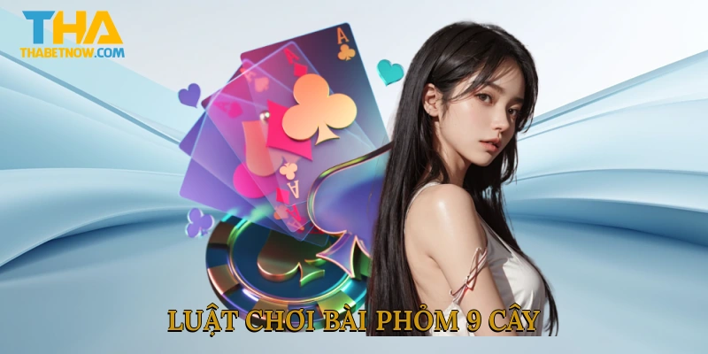 Luật chơi bài phỏm 9 cây