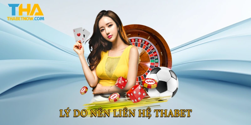 Lý do nên liên hệ THABET